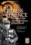 Fortress France: The Maginot Line and French Defenses in World War II