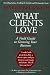 Image of What Clients Love: A Field Guide to Growing Your Business