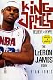 King James: Believe the Hype---The LeBron James Story King James: Believe the Hype---The LeBron James Story