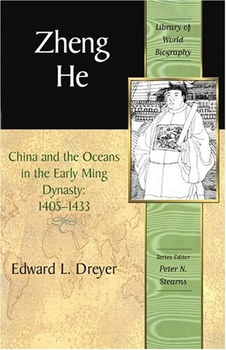 Zheng He: China and the Oceans in the Early Ming Dynasty, 1405-1433 (Library of World Biography Series)