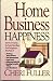 Home Business Happiness: Secrets on Keeping the Family Ship Afloat--From Entrepreneurs Who Made It