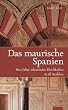 Das maurische Spanien: 800 Jahre islamische Hochkultur in Al Andalus