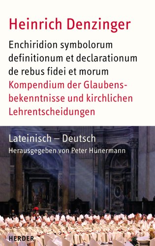 Kompendium der Glaubensbekenntnisse und kirchlichen Lehrentscheidungen\Enchiridion symbolorum definitionum et declarationum de rebus fidei et morum