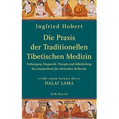 Die Praxis der Traditionellen Tibetischen Medizin: Vorbeugung, Diagnostik, Therapie und Selbstheilung