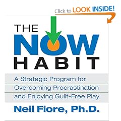 The Now Habit: A Strategic Program for Overcoming Procrastination and Enjoying Guilt-Free Play