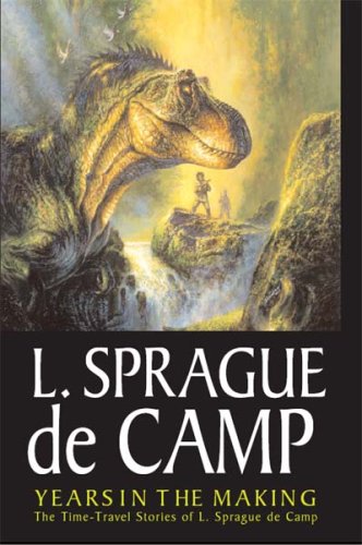 Years In The Making: The Time-Travel Stories Of L. Sprague De Camp