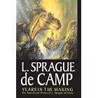 Years In The Making: The Time-Travel Stories Of L. Sprague De Camp by L. Sprague De Camp, Mark L. Olson, and Bob Eggleton