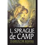 Years In The Making: The Time-Travel Stories Of L. Sprague De Camp book cover