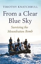 From A Clear Blue Sky: Surviving the Mountbatten Bomb