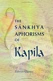 The Sánkhya Aphorisms of Kapila: With illustrative extracts from the commentaries