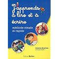 J'apprends � lire et � �crire : M�thode simple et rapide