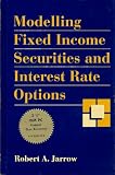 Modelling Fixed Income Securities and Interest Rate Options (Mcgraw-Hill Finance Guide Series) Robert A. Jarrow