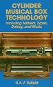 Cylinder Musical Box Technology: Including Makers, Types, Dating, and Music