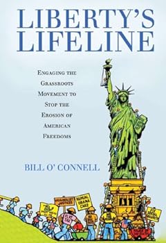 liberty's lifeline: engaging the grassroots movement to stop the erosion of american freedoms - bill o'connell