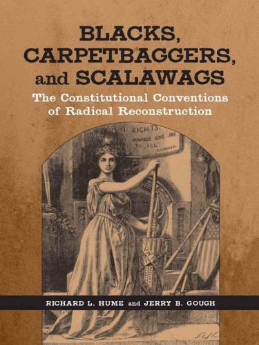 Blacks, Carpetbaggers, and Scalawags: The Constitutional Conventions of Radical Reconstruction