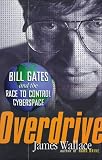 Overdrive: Bill Gates and the Race to Control Cyberspace