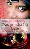 Das persische Caf�: Roman mit Rezepten - Marsha Mehran