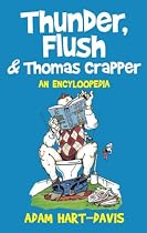 Thunder, Flush and Thomas Crapper: An Encycloopedia: An Encyclopoodia