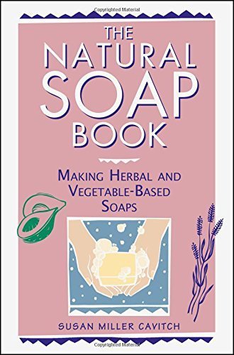 The Natural Soap Book: Making Herbal and Vegetable-Based Soaps by Cavitch, Susan Miller (1995) Paperback