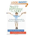 Superparenting for ADD: An Innovative Approach to Raising Your Distracted Child