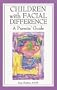 Children with Facial Difference: A Parents' Guide