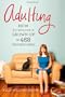 Adulting: How to Become a Grown-up in 468 Easy(ish) Steps