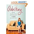 Adulting: How to Become a Grown-up in 468 Easy(ish) Steps