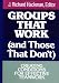 Groups That Work (and Those That Don't): Creating Conditions for Effective Teamwork (Jossey Bass Business and Management Series)