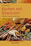 Gesund Leben - Kochen mit Gew&uuml;rzen - Raffinierte Gerichte aus aller Welt - J&ouml;rg Zittlau