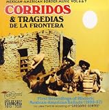 Mexican-American Border Music, Vols. 6 & 7: Corridos & Tragedias, Vol. 1