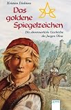 Das goldene Spiegelzeichen - Die abenteuerliche Geschichte des Jungen Olrac. - Kristien Dieltiens