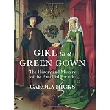 Girl in a Green Gown: The History and Mystery of the Arnolfini Portrait