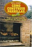 Como Construir Parrillas / How to construct Grills: Haga su propia parrilla y disfrute del mejor asado / Make your own grill and enjoy the best roast (Spanish Edition)