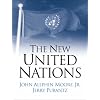 The New United Nations: International Organization in the Twenty-First Century