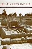 Riot in Alexandria : tradition and group dynamics in late antique pagan and Christian communities