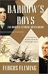 Barrow's Boys: A Stirring Story of Daring, Fortitude, and Outright Lunacy
