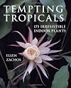 Tempting Tropicals: 175 Irresistible Indoor Plants