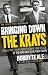 Bringing Down The Krays: Finally the truth about Ronnie and Reggie by the man who took them down