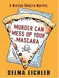 Murder Can Mess Up Your Mascara: A Desiree Shapiro Mystery (Desiree Shapiro Mysteries (Paperback))