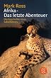 Afrika -  Das letzte Abenteuer. Die Geschichte eines Safarif�hrers.