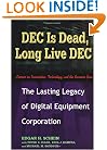 DEC Is Dead, Long Live DEC: The Lasting Legacy of Digital Equipment Corporation