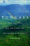 Tongass: Pulp Politics And The Fight For The Alaska Rain Forest