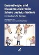 Ensemblespiel und Klassenmusizieren in Schule und Musikschule. Ein Handbuch f�r die Praxis