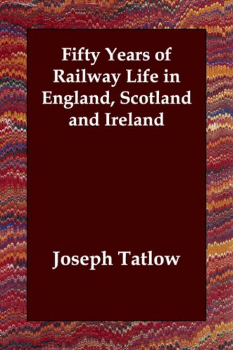fifty years of railway life in england scotland and ireland