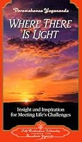 Where There Is Light: Insight and Inspiration for Meeting Life's Challenges