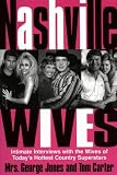 Nashville Wives: Country Music's Celebrity Wives Reveal the Truth About Their Husbands and Marriages