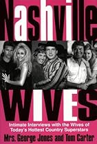 Nashville Wives: Country Music's Celebrity Wives Reveal the Truth about Their Husbands and Marriages Nashville Wives: Country Music's Celebrity Wives Reveal the Truth about Their Husbands and Marriages