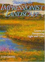 Painting the Impressionist Landscape: Lessons in Interpreting Light and Color