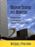 Museum Strategy and Marketing : Designing Missions, Building Audiences, Generating Revenue and Resources