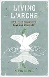 Living L'Arche : stories of compassionate love and disability